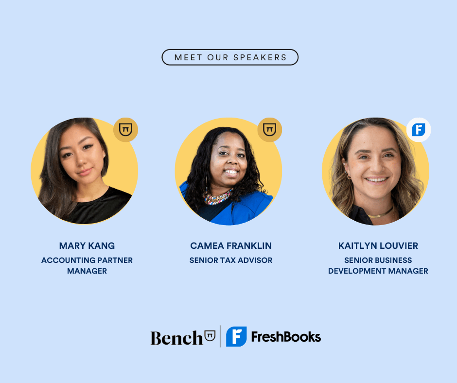 Webinar speakers Mary Kang, Kaitlyn Louvier lead the accounting partnership programs at Bench at FreshBooks and Bench's in-house senior tax advisor, Camea Franklin
